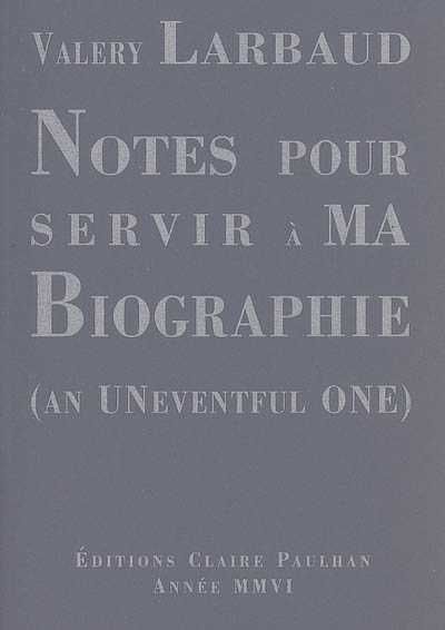Valéry Larbaud - Notes pour servir à ma biographie