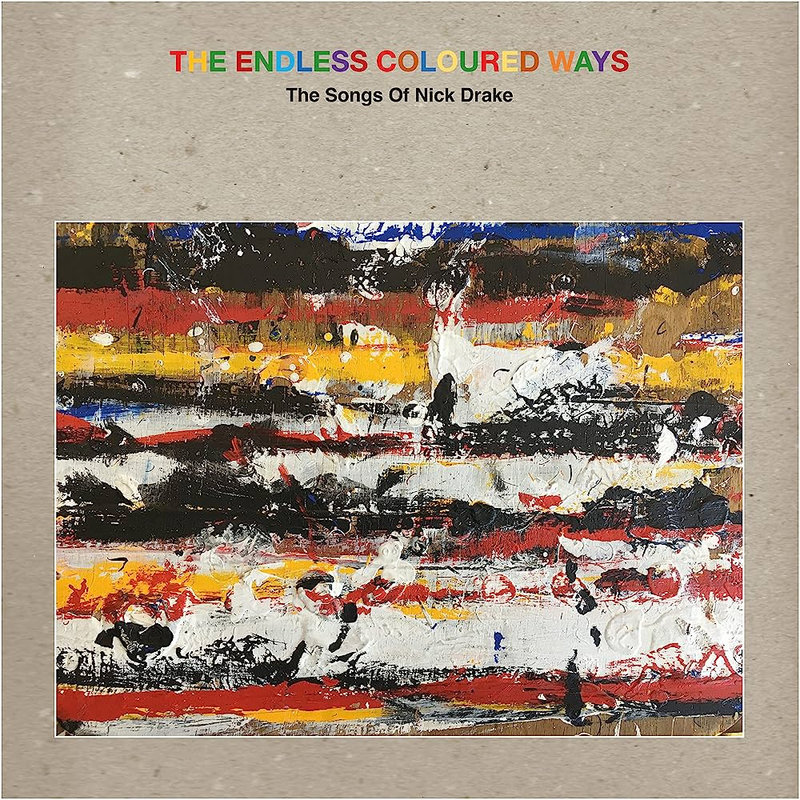 The Endless Coloured Ways - The Songs Of Nick Drake