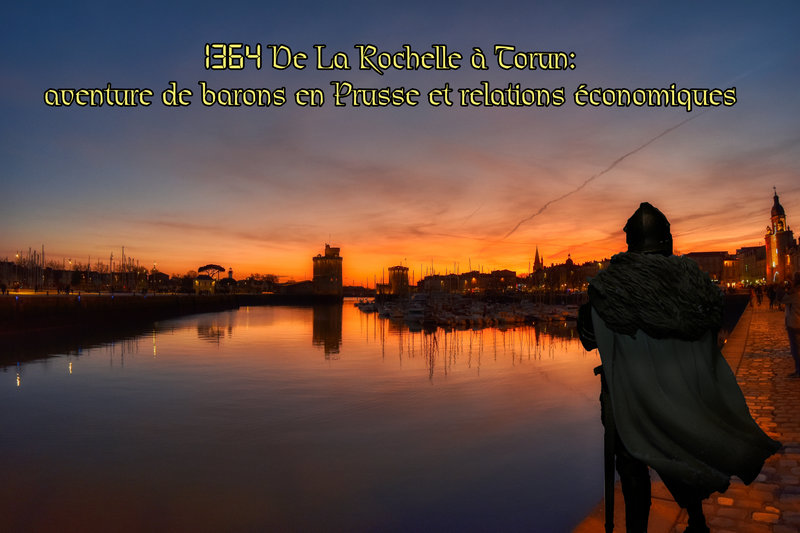 1364 De La Rochelle à Torun - aventure de barons en Prusse et relations économiques
