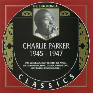 Charlie Parker - 1945-1947 - Charlie Parker 1945-1947 (Chronological Classics)