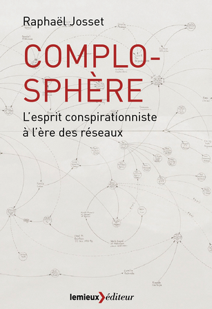 Complosphère l’esprit conspirationniste à l’ère des réseaux-Raphael Josset