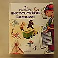 Ma première encyclopédie <b>Larousse</b>, <b>éditions</b> <b>Larousse</b> 2005
