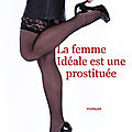 La <b>femme</b> <b>idéale</b> est une prostituée