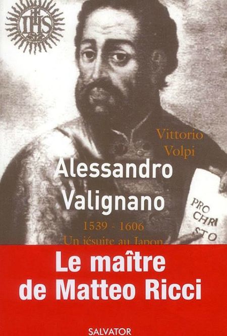 ALESSANDRO VALIGNANO 1539-1606 UN JESUITE AU JAPON