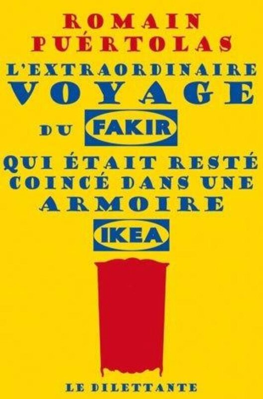 L'extraordinaire voyage du fakir qui était resté coincé dans une armoire ikea Romain Puertolas Lectures de Liliba