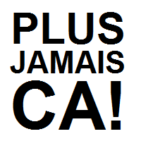 PlusJamaisCa