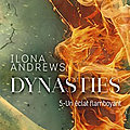 Dynasties Tome 5 : Un éclat flamboyant, Ilona <b>Andrews</b>