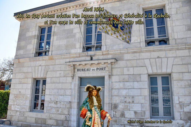MICHEL BÉGON INTENDANT DE LA ROCHELLE Avril 1694 Edit du Roy portant création d’un bureau des finances et Généralité à la Rochelle, et d’un corps de ville et communauté dans ladite ville