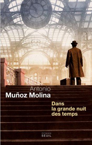 Antonio Munoz Molina - Dans la grande nuit des temps