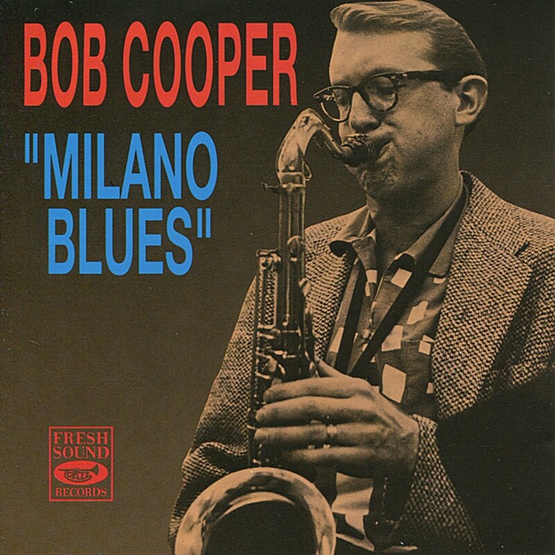 Bob Cooper - 1957 - Milano Blues (Fresh Sound)