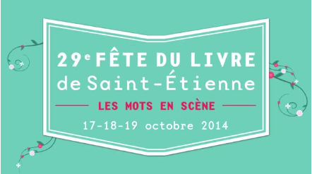 FETE DU LIVRE A SAINT-ETIENNE - 17, 18 et 19 OCTOBRE 2014 (SUITE 2)