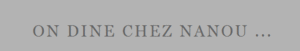 ON_DINE_CHEZ_NANOU