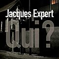 Un peu de lecture #10: Qui ? de <b>Jacques</b> <b>Expert</b>