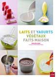 Yaourts et lait végétaux faits maison recettes dessert Yaourts et lait végétaux faits maison