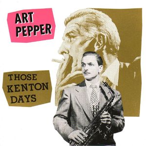 Art Pepper - 1943-50 - Those Kenton Days (Definitive)