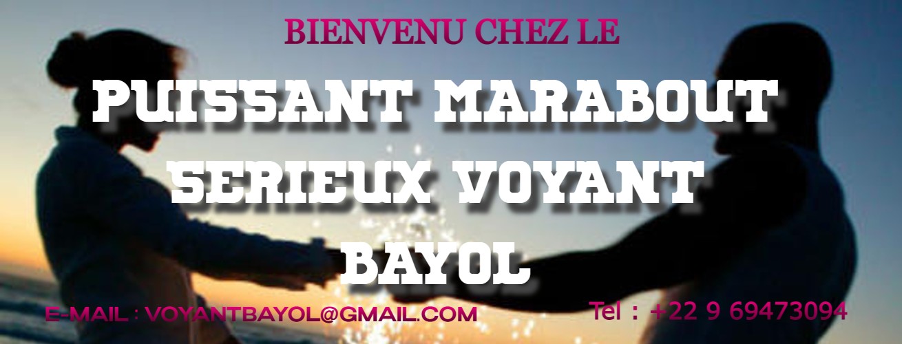 PUISSANT MARABOUT SERIEUX VOYANT BAYOL- TELEPHONE ☎️ : +22969473094