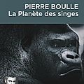 La Planète des singes, de <b>Pierre</b> <b>Boulle</b>