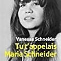 Tu t’appelais <b>Maria</b> <b>Schneider</b> de Vanessa <b>Schneider</b>