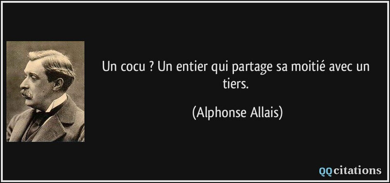 citation-un-cocu-un-entier-qui-partage-sa-moitie-avec-un-tiers-alphonse-allais-170936