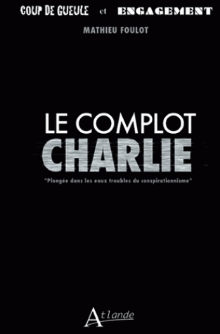 Complot Charlie, plongée dans les eaux troubles du conspirationnisme-Mathieu Foulot
