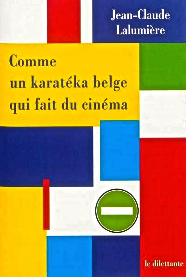 Jean-Claude Lalumière - Comme un karatéka belge qui fait du cinéma