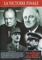 La Grande Histoire de la Seconde Guerre mondiale - Épisode 24 - La Victoire Finale