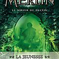 Merlin Tome 4 : Le miroir du destin de <b>T</b>.<b>A</b>. <b>Barron</b>