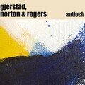 Gjerstad, <b>Norton</b> & Rogers: Antioch (Ayler - 2008)