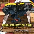 Herb Robertson: Live at Alchemia (Not Two - 2007)
