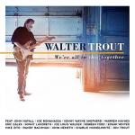 WALTER_TROUT_We_re_All_In_This_Together