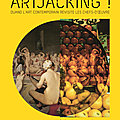 ARTJACKING ! les meilleurs <b>détournements</b> de l’histoire de l’art rassemblés dans un beau livre