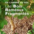 Eco -innovation/ CULTIVER SANS EAU : Le Bois Raméal Fragmenté (<b>BRF</b>). 