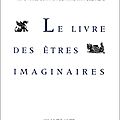 <b>Jorge</b> <b>Luis</b> <b>BORGES</b>, Le Livre des êtres imaginaires