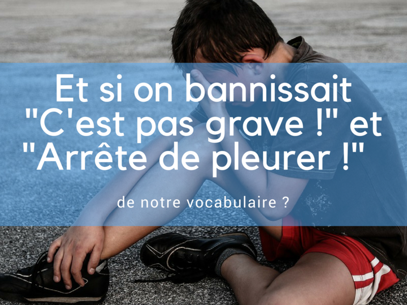 Et-si-on-bannissait-pas-grave-arrête-de-pleurer