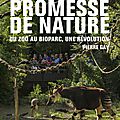 « Une promesse de nature » de Pierre Gay : un <b>Bioparc</b> dans mes bagages