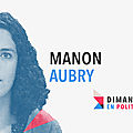 DIMANCHE EN POLITIQUE SUR FRANCE 3 N°110 : MANON AUBRY
