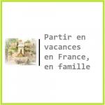 Partir en vacances en France, en famille