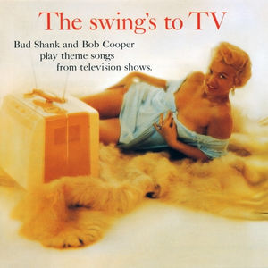 Bud_Shank_and_Bob_Cooper___1958___The_Swing_s_To_TV__Pacific_Jazz_