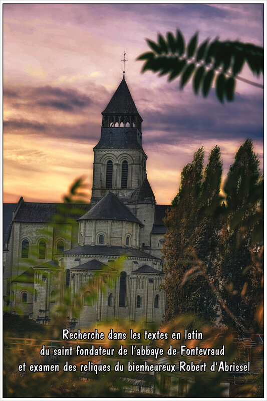 Recherche dans les textes en latin du saint fondateur de l’abbaye de Fontevraud et examen des reliques du bienheureux Robert d’Abrissel