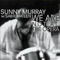 Sunny Murray : We're Not at the Opera (Eremite, 1999)