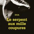 Le <b>serpent</b> aux <b>mille</b> <b>coupures</b>, DOA -Série noire Gallimard