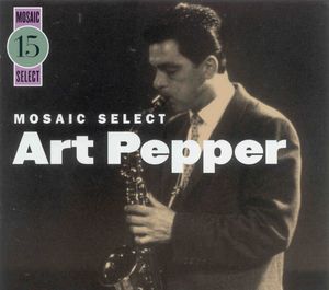 Art_Pepper___1956_57___Mosaic_Select__Mosaic_