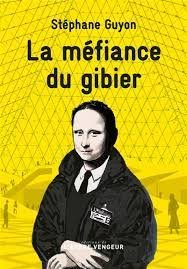 La méfiance du gibier - Dernier livre de Stéphane Guyon - Précommande & date de sortie | fnac