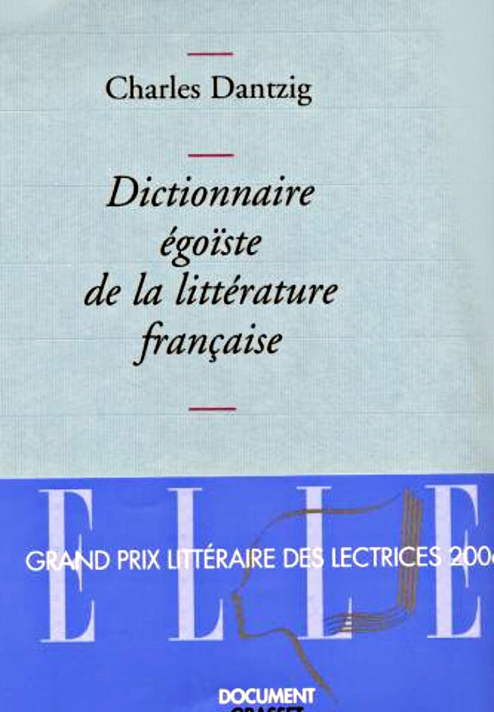 Charles Dantzig - Dictionnaire égoïste de la littérature française