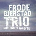<b>Frode</b> <b>Gjerstad</b>: Nothing Is Forever (Circulasione Totale - 2008)