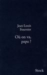 Jean-Louis Fournier - Où on va, Papa ? - Couverture