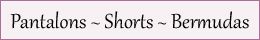 4) Pantalons-Shorts-Bermudas