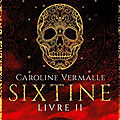 Sixtine, livre II, <b>Caroline</b> <b>Vermalle</b>