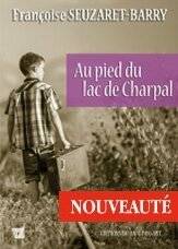 AU PIED DU LAC DE CHARPAL - FRANCOISE SEUZARET-BARRY - EDITIONS DU MOT PASSANT