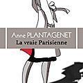 La vraie parisienne: quand <b>Anne</b> <b>Plantagenet</b> casse le mythe de la parisienne parfaite!!